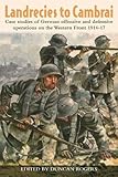 Landrecies To Cambrai Case Studies Of German Offensive And Defensive Operations On The Western Front 191417 Helion Studies In Military History Book 3 English Edition