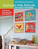 Applique With Attitude From Piece Ocake Designs 10 Projects Featuring Big Bold Stitches English Edition