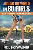 Around The World In 80 Girls The Epic Three Year Trip Of A Backpacking Casanova English Edition