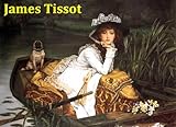 412 Color Paintings Of James Tissot James Jacques Joseph Tissot French Realist Painter October 15 1836 August 8 1902 English Edition