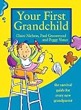 Your First Grandchild Useful Touching And Hilarious Guide For Firsttime Grandparents English Edition