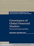 Governance Of Global Financial Markets The Law The Economics The Politics International Corporate Law And Financial Market Regulation English Edition