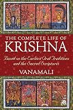 The Complete Life Of Krishna Based On The Earliest Oral Traditions And The Sacred Scriptures