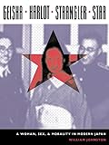 Geisha Harlot Strangler Star A Woman Sex And Morality In Modern Japan Asia Perspectives History Society And Culture English Edition