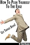 How to Push Yourself to the Edge and Get Things Done