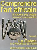 Comprendre L'art Africain, Objets Remarquables Du Gabon