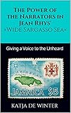 The Power Of The Narrators In Jean Rhys Wide Sargasso Sea Giving A Voice To The Unheard English Edition