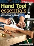 Hand Tool Essentials Refine Your Power Tool Projects With Hand Tool Techniques Popular Woodworking English Edition