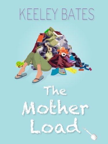The Mother Load (As: Keeley Bates) cover