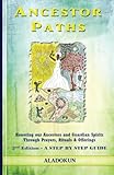 Ancestor Paths Honoring Our Ancestors And Guardian Spirits Through Prayers Rituals And Offerings English Edition