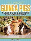 About Guinea Pigs The Ultimate Guide For Breeding Guinea Pigs English Edition