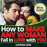 How To Make Any Woman Fall In Love With You Surefire Ways To Get The Girl You Want Lifes Love Lessons Book 2 English Edition