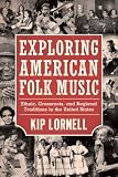 Exploring American Folk Music Ethnic Grassroots And Regional Traditions In The United States American Made Music Series