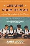 Creating Room To Read A Story Of Hope In The Battle For Global Literacy English Edition
