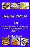 Healthy Pizza Moan Inducing Raw Vegan Lowfat Glutenfree Pizza Recipes Moan Inducing Raw Vegan Recipes Book 3 English Edition