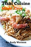 Thai Cuisine Made Easy Easy Thai Recipes Book 1 English Edition