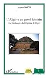 Algrie Au Passe Lointain De Carthage A La Regence Dalger Creac Histoire Politique Et Socit