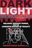 Dark Light Consciousness Melanin Serpent Power And The Luminous Matrix Of Reality