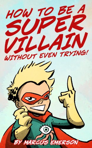 How to Be a Super Villain Without Even Trying! book cover