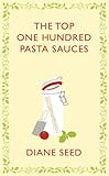 The Top One Hundred Pasta Sauces Square Peg Cookery Classics English Edition