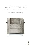 Atomic Dwelling Anxiety Domesticity And Postwar Architecture English Edition