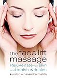 The Face Lift Massage Rejuvenate Your Skin And Reduce Fine Lines And Wrinkles English Edition