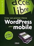 Crer Son Premier Thme Wordpress Pour Mobile Avec Html5 Et Css3 Accs Libre