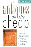 Antiques On The Cheap A Savvy Dealers Tips Buying Restoring Selling English Edition