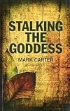 Stalking the Goddess - Mark Carter