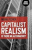 Capitalist Realism Is There No Alternative English Edition