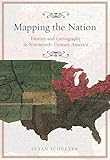 Mapping The Nation History And Cartography In Nineteenthcentury America English Edition