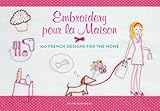 Embroidery Pour La Maison 100 French Designs For The Home English Edition