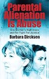 Parental Alienation Is Abuseone Mothers Nightmare And Her Fight For Justice English Edition