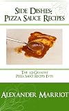 Side Dishes Pizza Sauce Recipes The 10 Greatest Pizza Recipe Sauces Ever English Edition