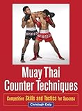 Muay Thai Counter Techniques Competitive Skills And Tactics For Success English Edition