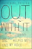 Out With It How Stuttering Helped Me Find My Voice English Edition