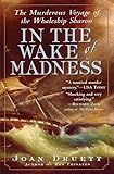In The Wake Of Madness The Murderous Voyage Of The Whaleship Sharon