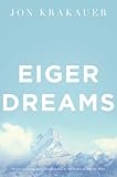 Eiger Dreams Ventures Among Men And Mountains English Edition