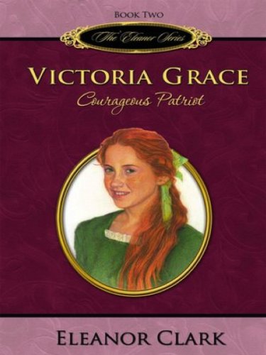 Victoria Grace: Courageous Patriot book cover
