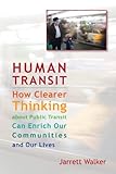 Human Transit How Clearer Thinking About Public Transit Can Enrich Our Communities And Our Lives English Edition