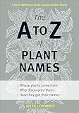 The A To Z Of Plant Names A Quick Reference Guide To 4000 Garden Plants English Edition