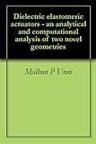 Dielectric Elastomeric Actuators An Analytical And Computational Analysis Of Two Novel Geometries English Edition