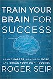 Train Your Brain For Success Read Smarter Remember More And Break Your Own Records English Edition