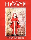 The Temple Of Hekate Exploring The Goddess Hekate Through Ritual Meditation And Divination English Edition
