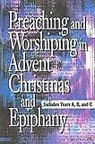 Preaching And Worshiping In Advent Christmas And Epiphany Years A B And C English Edition