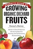 Storeys Guide To Growing Organic Orchard Fruits Market Or Home Production Site Crop Selection Planting Care Harvesting Business Basics English Edition