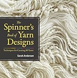 The Spinners Book Of Yarn Designs Techniques For Creating 80 Yarns English Edition