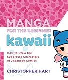 Manga For The Beginner Kawaii How To Draw The Supercute Characters Of Japanese Comics Christopher Harts Manga For The Beginner English Edition