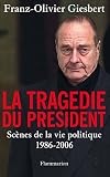 La Tragdie Du Prsident Scnes De La Vie Politique 19862006 Docs Temoignage