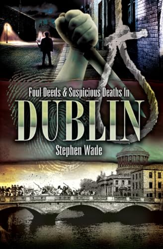 Foul Deeds & Suspicious Deaths in Dublin book cover